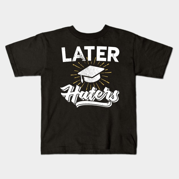 Later Haters Graduation 2018 Kids T-Shirt by Eugenex